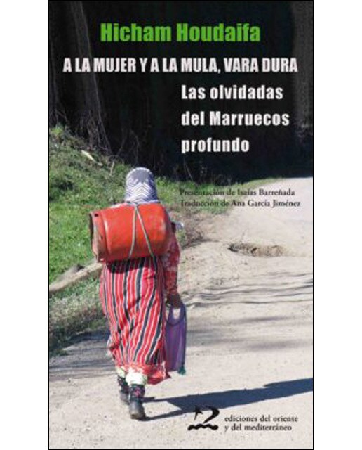 A La Mujer Y A La Mula. Vara Dura: Las Olvidadas Del Marruecos Profundo 1