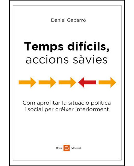 Temps Difícils. Accions Sàvies: Com Aprofitar La Situació Política I Social Per Créixer Interiorment 1