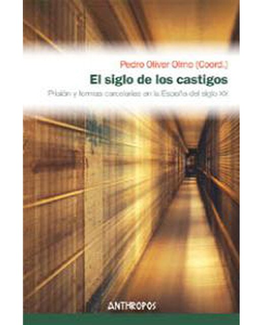 El Siglo De Los Castigos: Prisión Y Formas Carcelarias En La España Del Siglo Xx 1