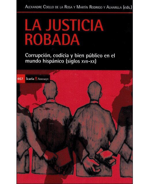 Imagem 0 de Justicia Robada. La: Corrupción. Codicia Y Bien Público En El Mundo Hispánico  (Siglos XVII-XX)