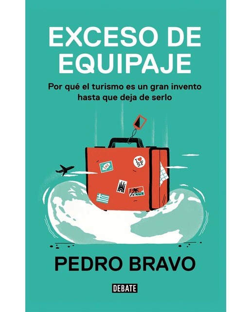 Exceso de equipaje: Por qué el turismo es un gran invento hasta que deja de serlo(Tapa blanda) 1