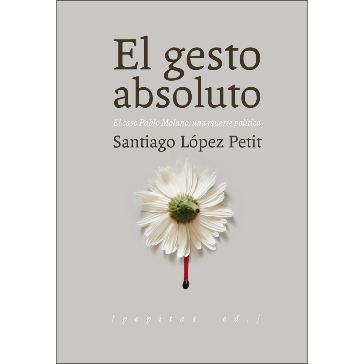 El gesto absoluto: El caso Pablo Molano: una muerte política (Capa mole com abas) 1