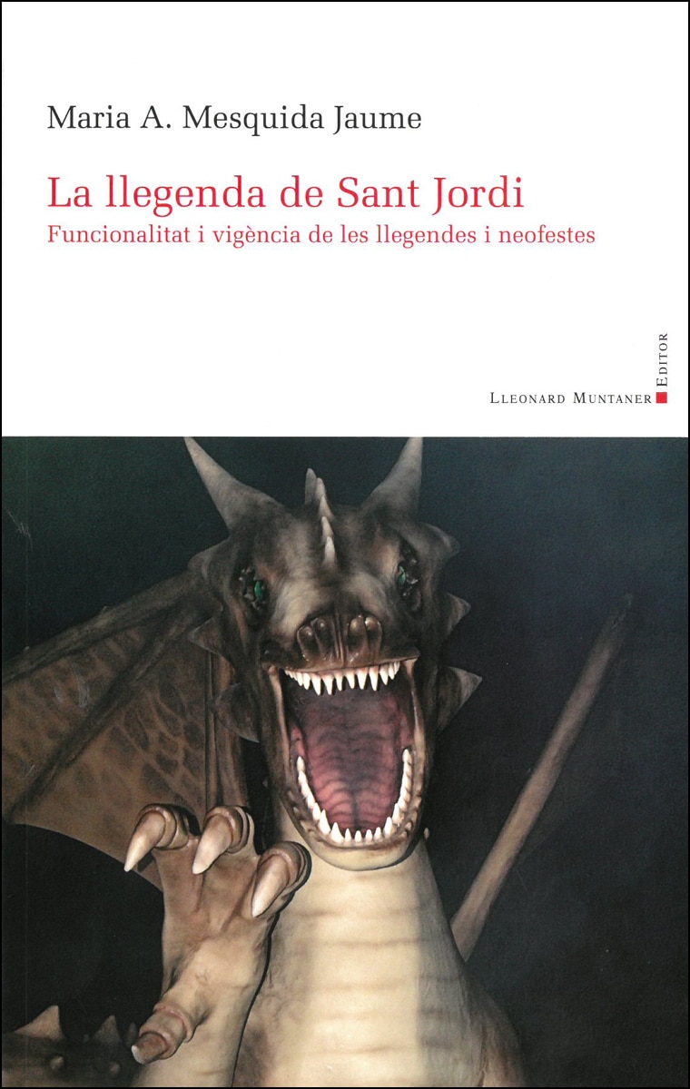 La llegenda de Sant Jordi: Funcionalitat i vigència de les llegendes i neofestes (Capa mole) 1
