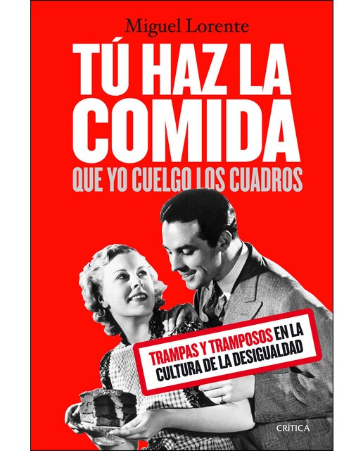 Imagem 0 de Tú haz la comida que yo cuelgo los cuadros: Trampas y tramposos en la cultura de la desigualdad (Capa mole com abas)