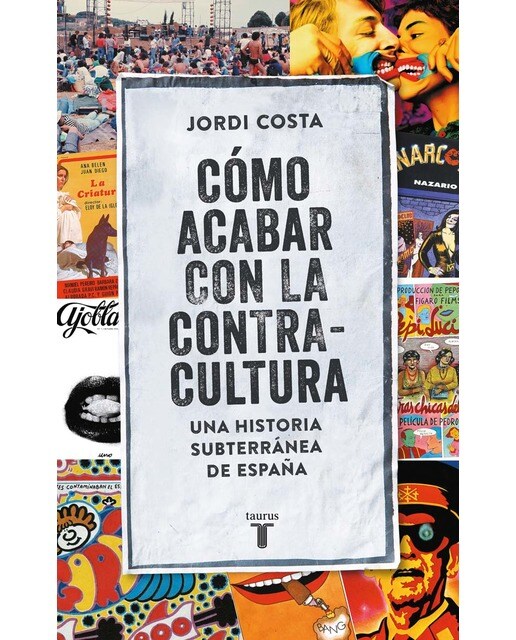 Cómo acabar con la Contracultura: Una historia subterránea de España (Capa mole) 1