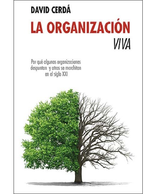 LA ORGANIZACIÓN VIVA: Por qué algunas organizaciones despuntan y otras de marchitan en el siglo XX (Capa mole) 1