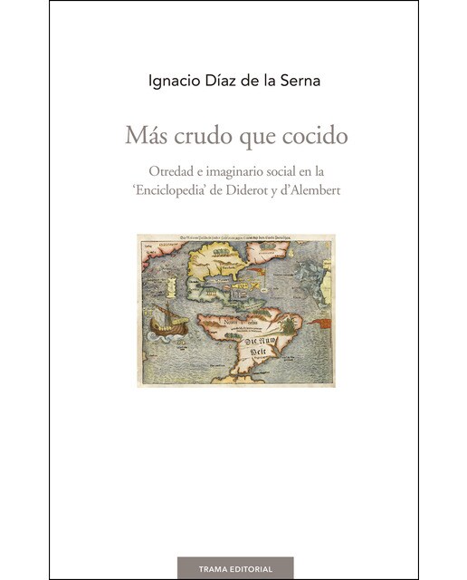Más crudo que cocido: Otredad e imaginario social en la 'enciclopedia' de diderot y d'alembert(Tapa blanda) 1