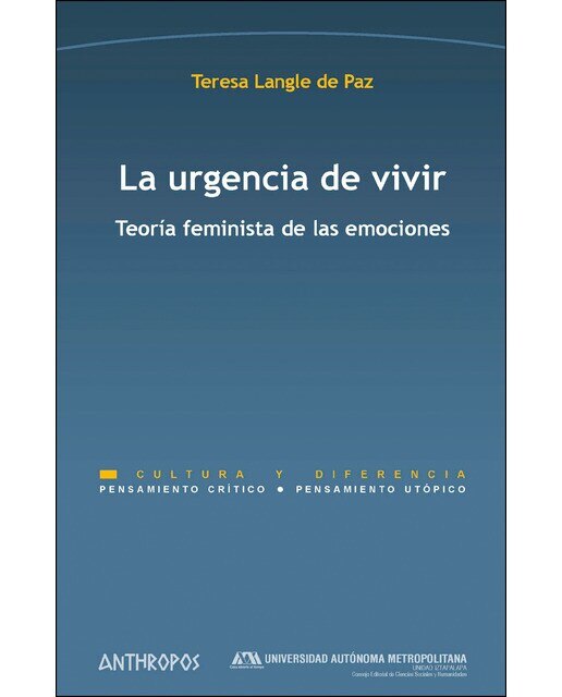 La Urgencia De Vivir: Teoría Feminista De Las Emociones 1