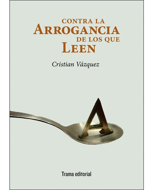 Imagen 0 de Contra la arrogancia de los que leen (Tapa blanda)