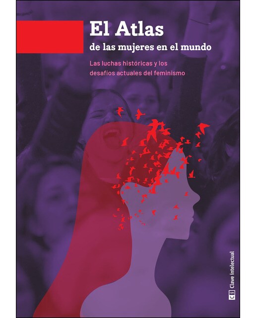 Atlas De Las Mujeres En El Mundo: Las Luchas Históricas Y Los Desafíos Actuales Del Feminismo 1