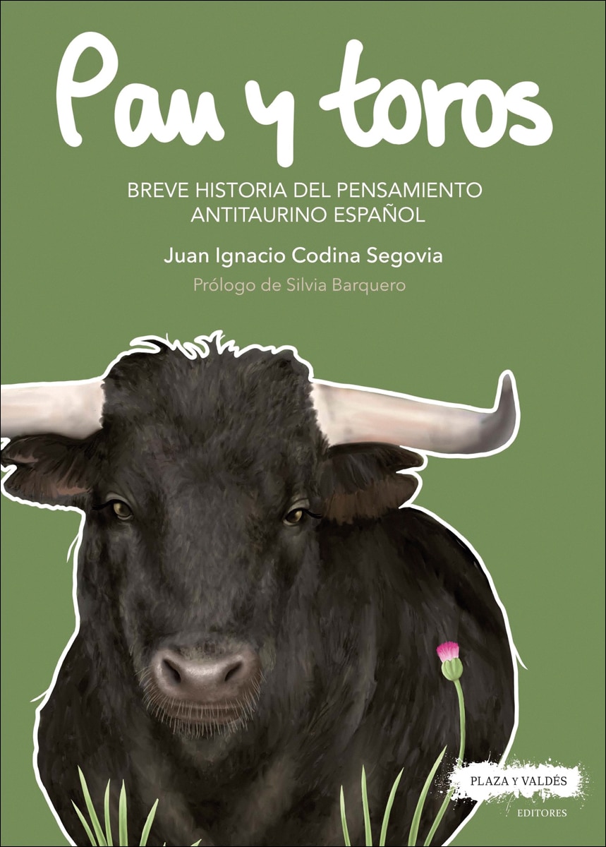 PAN Y TOROS: Breve historia del pensamiento antitaurino español 1