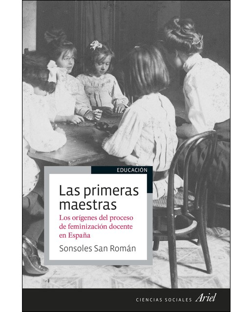 Las primeras maestras: Los orígenes del proceso de feminización docente en España (Capa mole com abas) 1