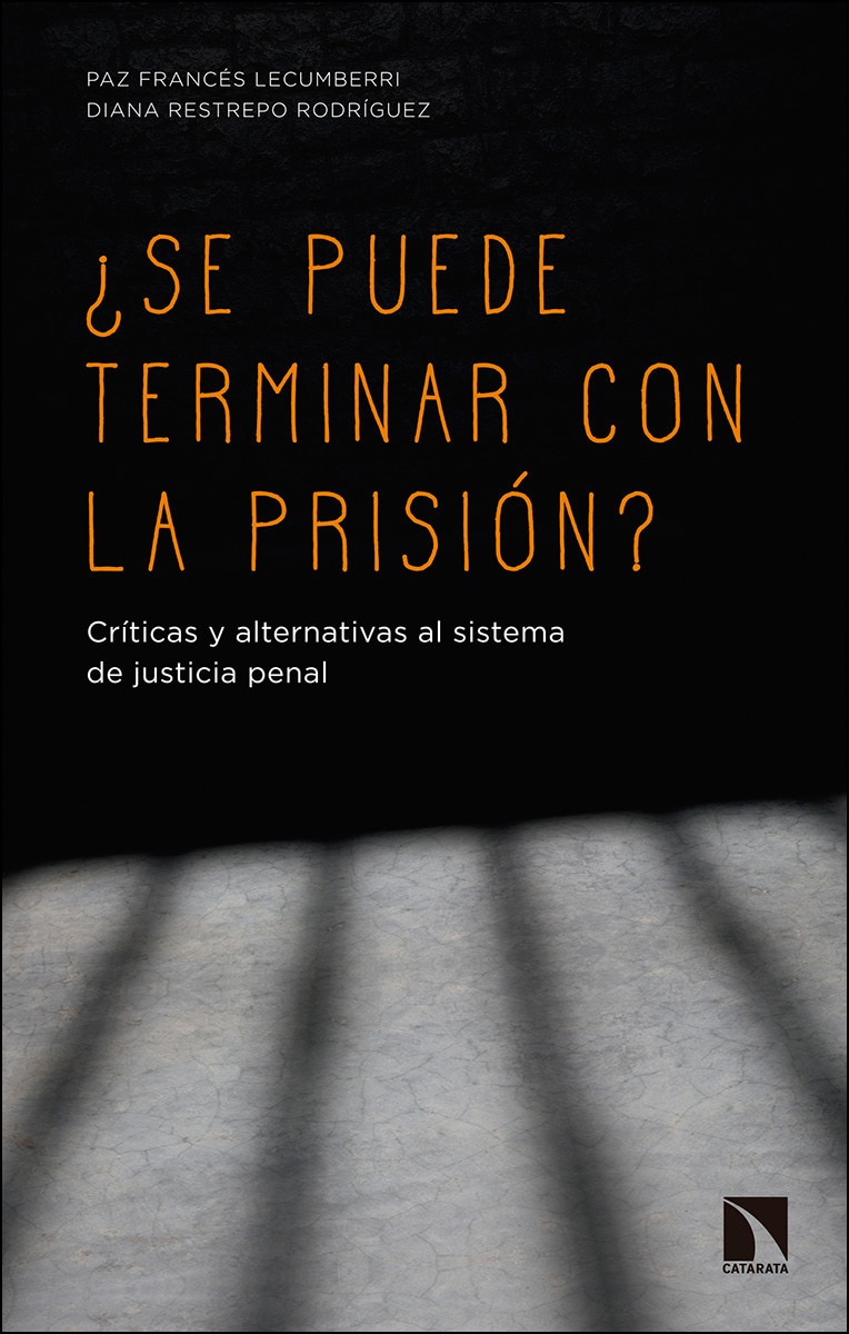 ¿Se Puede Terminar Con La Prisión?: Críticas Y Alternativas Al Sistema De Justicia Penal 1