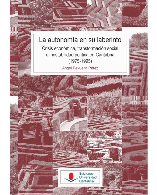 La autonomía en su laberinto: crisis económica, transformación social e inestabilidad política en cantabria (1975-1995)(Tapa blanda) 1
