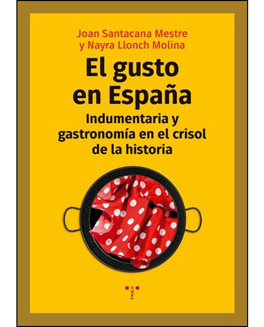 El Gusto En España: Indumentaria Y Gastronomía En El Crisol De La Historia 1