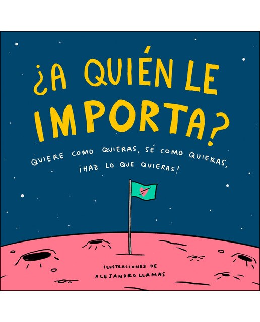 ¿A quién le importa?: Quiere como quieras, sé como quieras, haz lo que quieras (Capa dura) 1