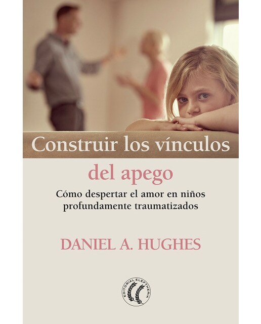 Construir los vínculos del apego: Cómo despertar el amor en niños profundamente traumatizados(Tapa blanda) 1