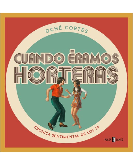 Cuando éramos horteras: Crónica sentimental de los 70(Tapa dura) 1