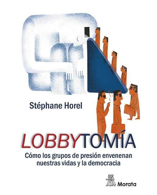 Lobbytomía. Cómo los grupos de presión envenenan nuestras vidas y la democracia 1
