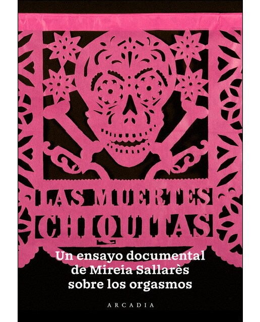 Las muertes chiquitas: Un ensayo documental sobre el orgasmo(Tapa blanda) 1