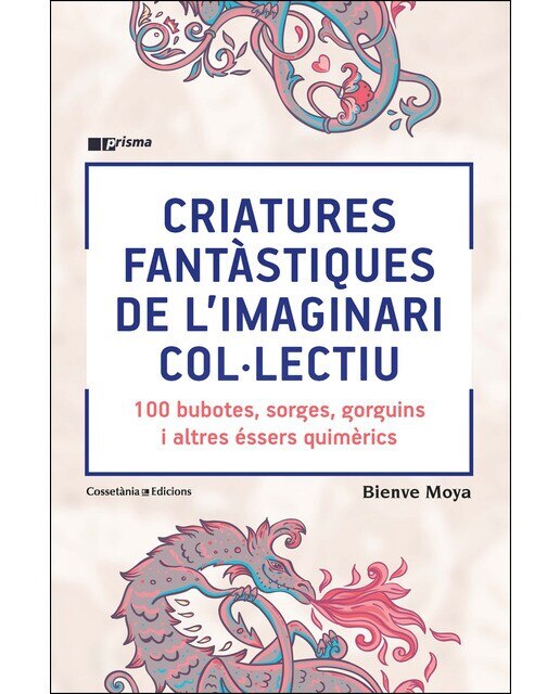 Criatures fantàstiques de l'imaginari col·lectiu: 100 bubotes, sorges, gorguins i altres éssers quimèrics(Tapa blanda) 1