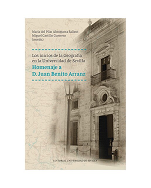 Los inicios de la geografía en la universidad de sevilla: Homenaje a d. Juan benito arranz