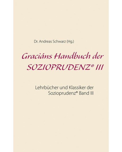 Graciáns Handbuch der SOZIOPRUDENZ® III: Lehrbücher und Klassiker der Sozioprudenz® Band III (Capa mole) 1