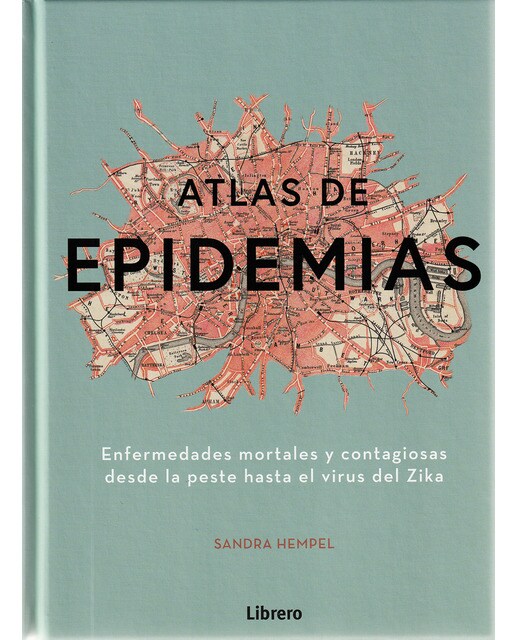 ATLAS DE LAS EPIDEMIAS: ENFERMEDADES MORTALES Y CONTAGIOSAS DESDE LA PESTE HASTA EL VIRUS DEL ZIKA (Capa dura) 1