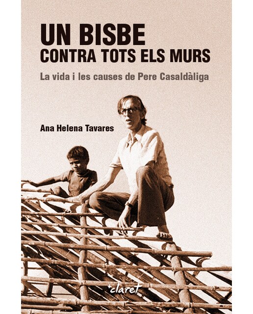 Un bisbe contra tots els murs: La vida i les causes de pere casaldàliga(Tapa blanda) 1