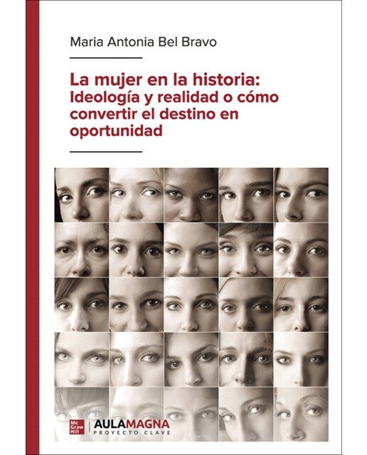 La mujer en la historia: Ideología y realidad o cómo convertir el destino en oportunidad (Capa mole) 1