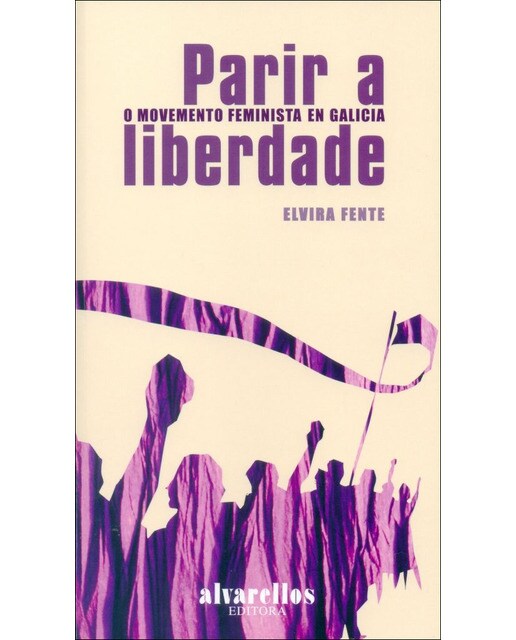 Parir a liberdade: O movemento feminista en galicia(Tapa blanda) 1