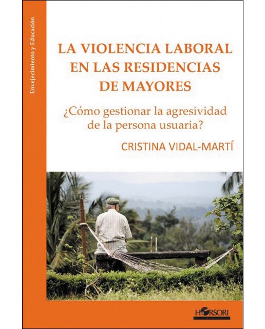 La violencia laboral en la residencias de mayores: ¿cómo gestionar la agresividad de la persona usuaria?(Tapa blanda) 1