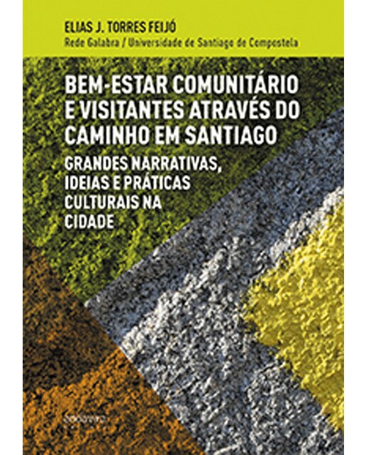 BEM-ESTAR COMUNITÁRIO E VISITANTES ATRAVÉS DO CAMINHO EM SANTIAGO: GRANDES NARRATIVAS, IDEIAS E PRÁCTICAS CULTURAIS NA CIDADE