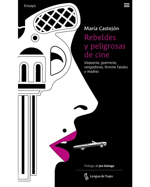 Rebeldes y peligrosas de cine: Vaqueras, guerreras, vengadoras, femme fatales y madres(Tapa blanda) 1