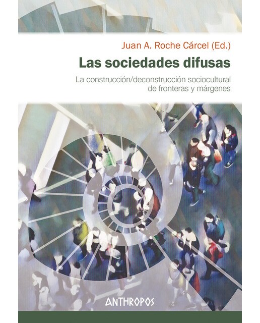 Las sociedades difusas: La construcción/deconstrucción sociocultural de fronteras y márgenes(Tapa blanda) 1