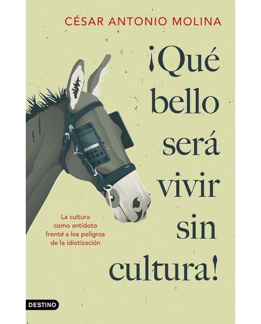 ¡Qué bello será vivir sin cultura!: La cultura como antídoto frente a los peligros de la idiotización (Capa mole com abas) 1