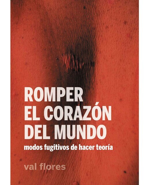 Romper el corazón del mundo: modos fugitivos de hacer teoría(Tapa blanda) 1