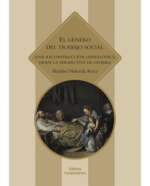El género del trabajo social: Una reconstrucción genealógica desde la perspectiva de género(Tapa blanda) 1