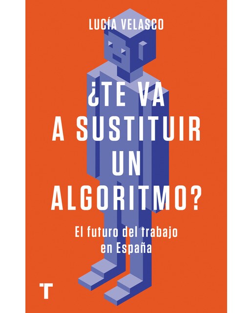 ¿te va a sustituir un algoritmo?: El futuro del trabajo en españa(Tapa blanda) 1