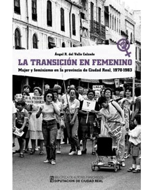 La transición en femenino: Mujer y feminismo en la provincia de ciudad real, 1970-1983(Tapa dura) 1