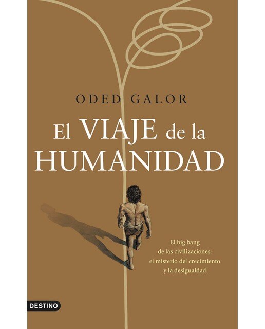 El viaje de la humanidad: El big bang de las civilizaciones: el misterio del crecimiento y la desigualdad