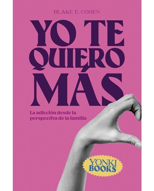 Yo te quiero más: La adicción desde la perspectiva de la familia(Tapa blanda) 1