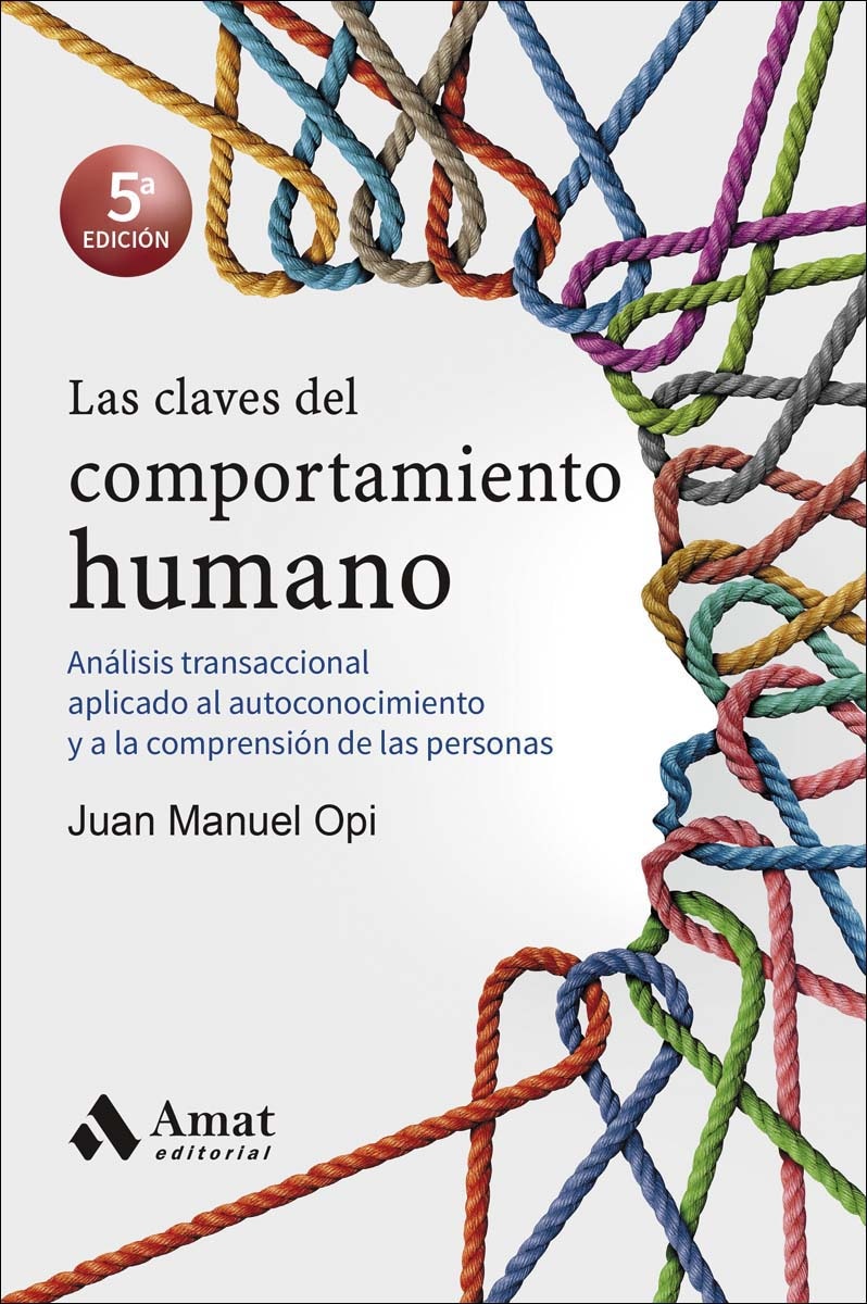 Las Claves Del Comportamiento Humano: Análisis Transaccional Aplicado Al Autoconocimiento Y A La Comprensión De Las Personas 1