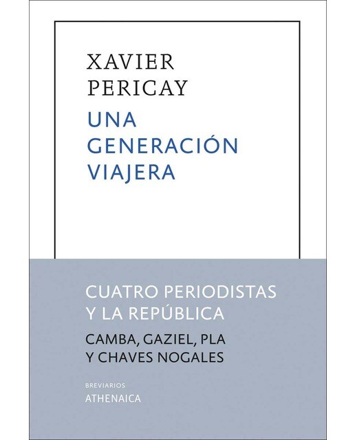 Una generación viajera: cuatro periodistas y la república (julio camba, gaziel, josep pla y manuel chaves nogales)(Tapa blanda con solapas) 1