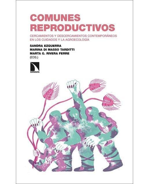 Comunes reproductivos: Cercamientos y descercamientos contemporáneos en los cuidados y la agroecología(Tapa blanda) 1