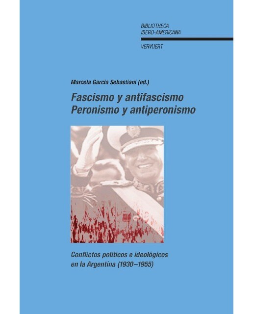 Fascismo y antifascismo, peronismo y antiperonismo: conflictos políticos e ideológicos en la Argentina