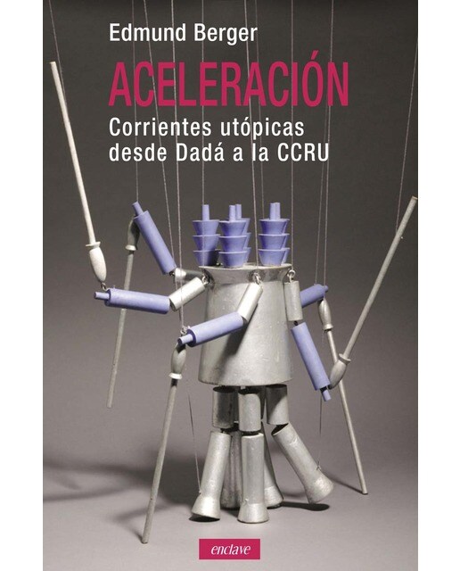 Aceleración: Corrientes Utópicas desde Dada a la CCRU (Capa mole com abas) 1