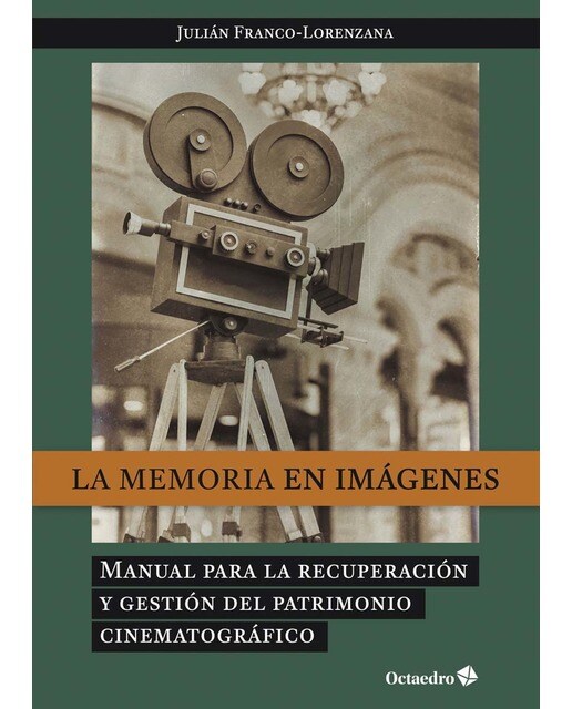La memoria en imágenes: Manual para la recuperación y gestión dle patrimonio cinematográfico 1