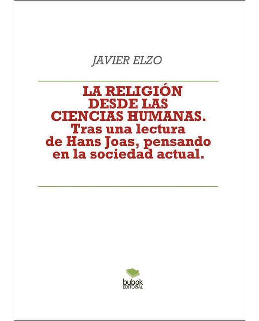 LA RELIGIÓN DESDE LAS CIENCIAS HUMANAS. Tras una lectura de Hans Joas, pensando en la sociedad actual