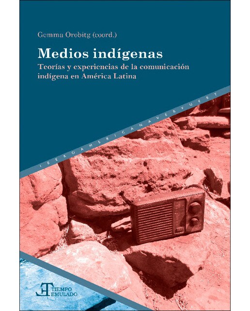 Medios indígenas: teorías y experiencias de la comunicación indígena en América Latina (Capa mole) 1